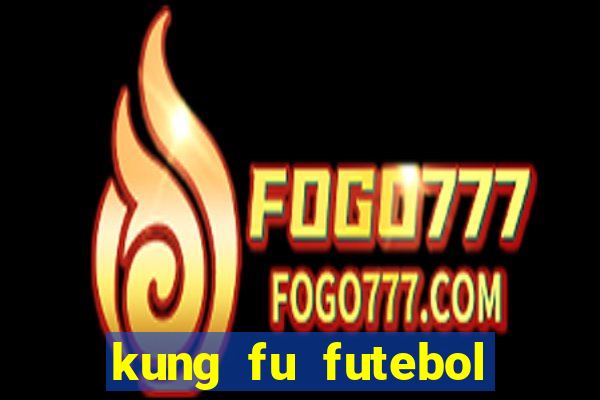 kung fu futebol clube filme completo dublado